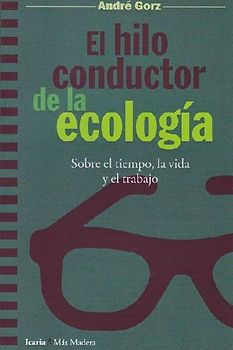 El hilo conductor de la ecología : sobre el tiempo, la vida y el trabajo