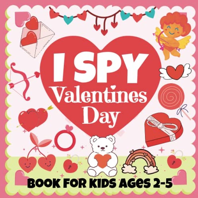 I Spy Valentine's Day Book For Kids Ages 2-5: A Fun-Filled Adventure for Kids, Best Gift For Valentine's Day: Interactive Guessing Game for Little Kids & Toddlers(Valentines Day Activity Book)