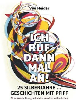 Ich ruf dann mal an! 25 Silberjahre ... Geschichten mit Pfiff