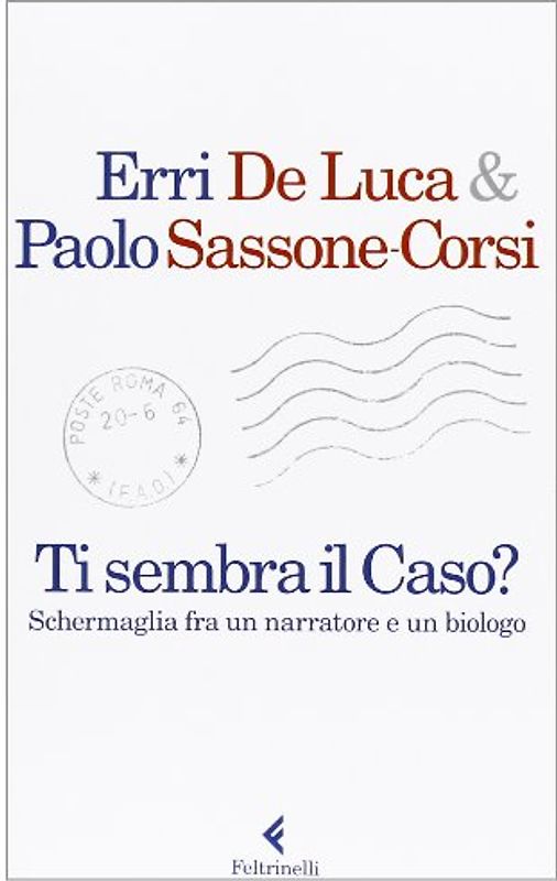 Ti sembra il caso? Schermaglia fra un narratore e un biologo - De Luca, Erri