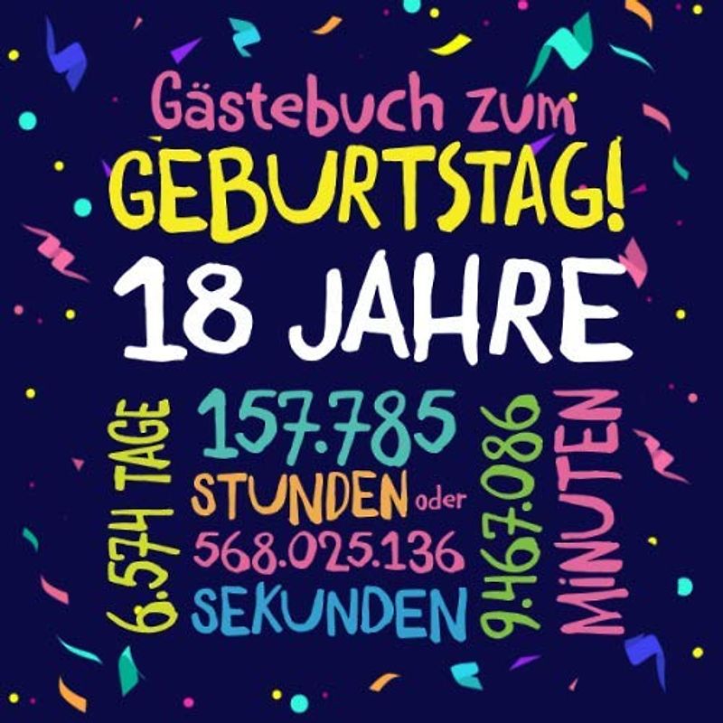 Gästebuch zum Geburtstag ~ 18 Jahre: Deko zur Feier vom 18.Geburtstag für Mann oder Frau - 18 Jahre - Geschenkidee & Dekoration für Glückwünsche und Fotos der Gäste
