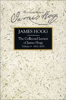 The Collected Letters of James Hogg, Volume 3, 1832-1835