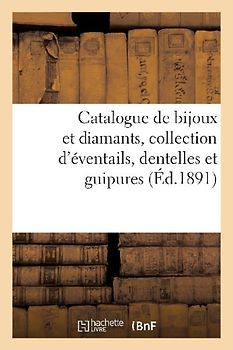 Catalogue de Bijoux Et Diamants, Collection d'Éventails, Dentelles Et Guipures Anciennes
