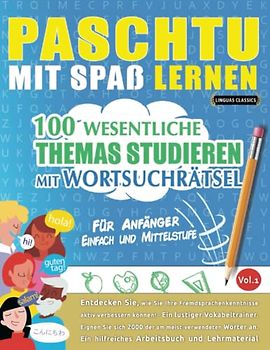 PASCHTU MIT SPAß LERNEN - FÜR ANFÄNGER: EINFACH UND MITTELSTUFE – 100 WESENTLICHE THEMAS STUDIEREN MIT WORTSUCHRÄTSEL - VOL.1: Entdecken Sie, wie Sie ... aktiv verbessern können!