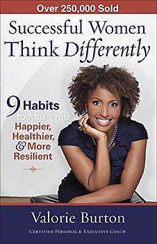 Successful Women Think Differently: 9 Habits to Make You Happier, Healthier, & More Resilient - Burton, Valorie