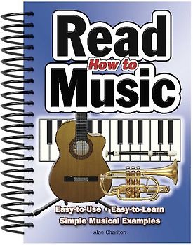 How to Read Music: Easy-To-Use, Easy-To-Learn; Simple Musical Examples