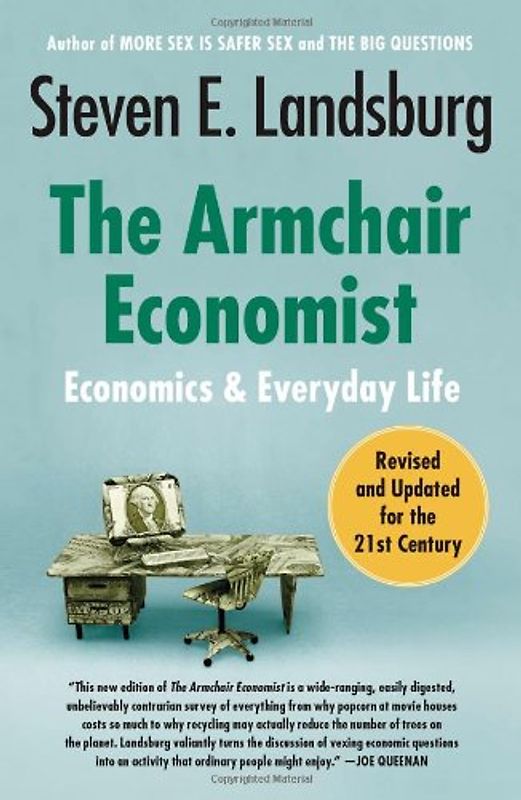 The Armchair Economist: Economics and Everyday Life - Steven E Landsburg