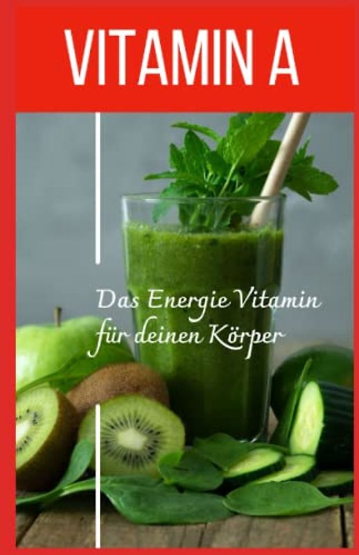 VITAMIN A - Das Energie Vitamin für deinen Körper - Das verkannte Heilmittel gegen Krankheiten und Entzündungen.