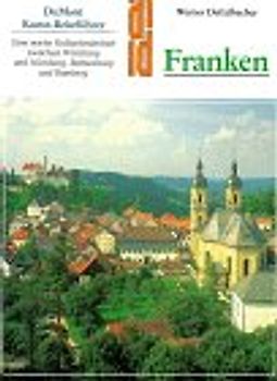 Franken Kunst, Kultur und Landschaft. Entdeckungsfahrten in einem schönen Land - Würzburg, Rothenburg, Bamberg, Nürnberg und die Kunststätten der Umgebung