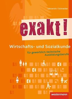 exakt! / exakt! Wirtschafts- und Sozialkunde für gewerblich-technische Ausbildungsberufe
