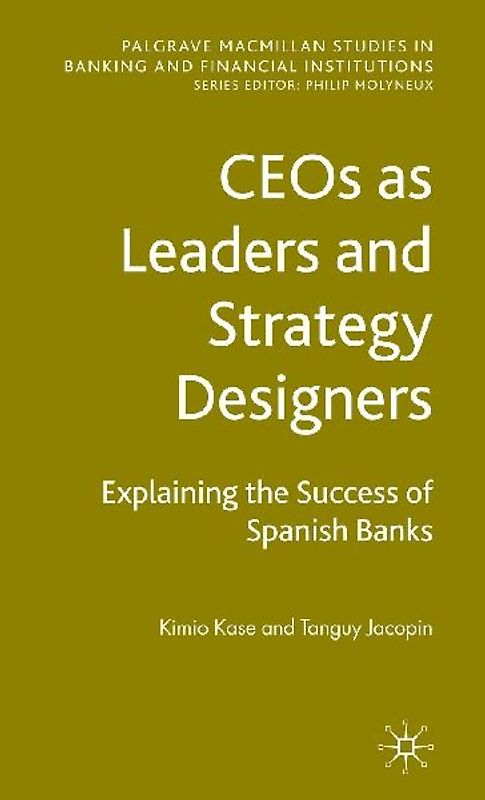 CEOs as Leaders and Strategy Designers: Explaining the Success of Spanish Banks