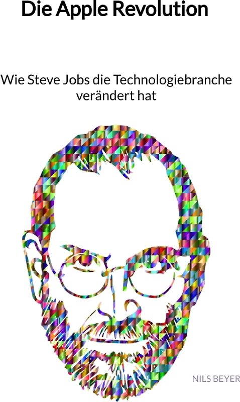 Die Apple Revolution - Wie Steve Jobs die Technologiebranche verändert hat