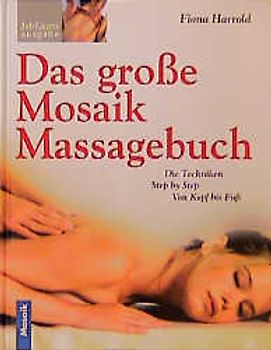 Das grosse Mosaik Handbuch der Massage. Die Techniken Step by Step, von Kopf bis Fuss