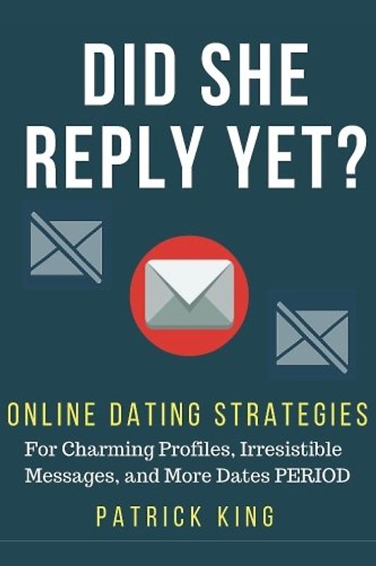 Did She Reply Yet? Online Dating Strategies for: Charming Profiles, Irresistibl