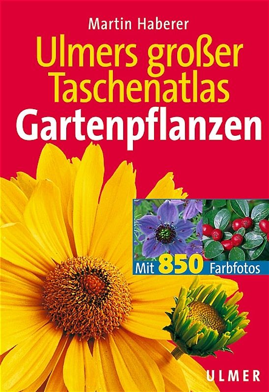 Ulmers grosser Taschenatlas Gartenpflanzen. 850 Pflanzenporträts für Garten, Terrasse und Balkon