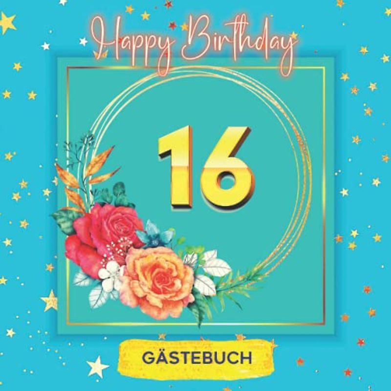 16 Happy Birthday: Gästebuch zum 16. Geburtstag für mädchen und jungs I 120 Seiten für 60 geschriebene Glückwünsche, Widmungen und Fotos I Geburtstagszubehör, Dekoration für Geburtstagsfeier