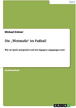 Die ¿Wettmafia¿ im Fußball: Wie sie Spiele manipuliert und wie dagegen vorgegangen wird