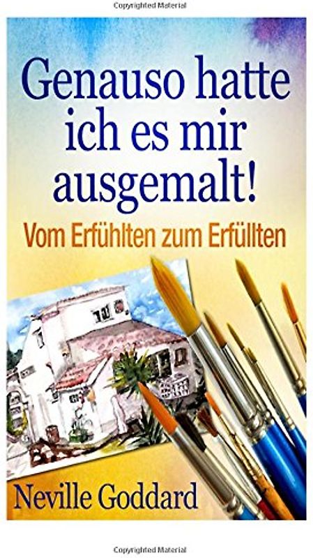 Genauso hatte ich es mir ausgemalt!: Vom Erfühlten zum Erfüllten (Bewusster leben) - Goddard, Neville Lancelot