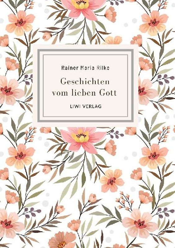 Rainer Maria Rilke: Geschichten vom lieben Gott. Vollständige Neuausgabe