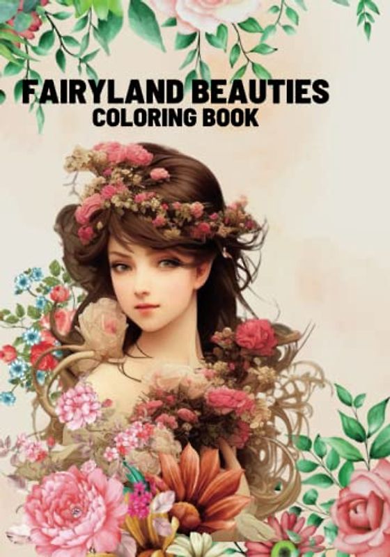 FAIRYLAND BEAUTIES: Immerse yourself in a world of magic and beauty with stunning illustrations of fairies, captivating hairstyles, and more| Perfect for relaxation and stress relief