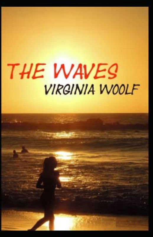 The Waves by Virginia Woolf annotated (A Classics illustrated edition)