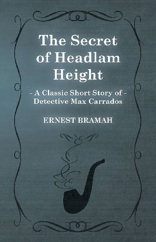 The Secret of Headlam Height (A Classic Short Story of Detective Max Carrados)
