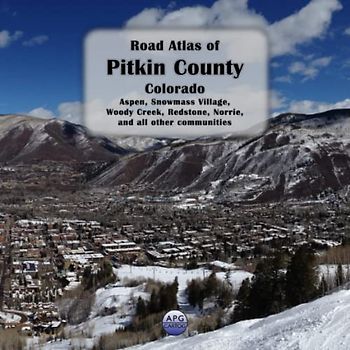 Road Atlas of Pitkin County, Colorado: Aspen, Snowmass Village, Woody Creek, Redstone, Norrie, and all other communities
