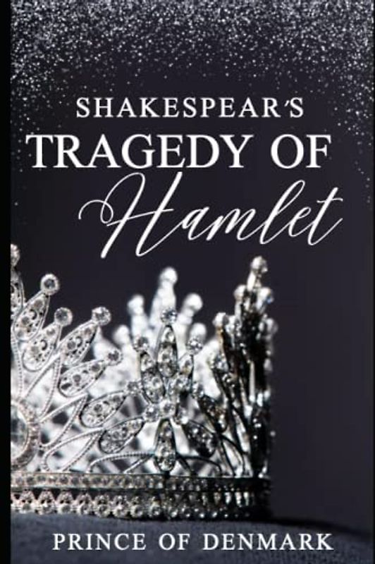 SHAKESPEARE'S TRAGEDY OF HAMLET PRINCE OF DENMARK (Annoted)