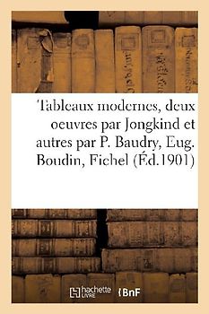 Tableaux Modernes, Deux Oeuvres Par Jongkind Et Autres Par P. Baudry, Eug. Boudin, Fichel
