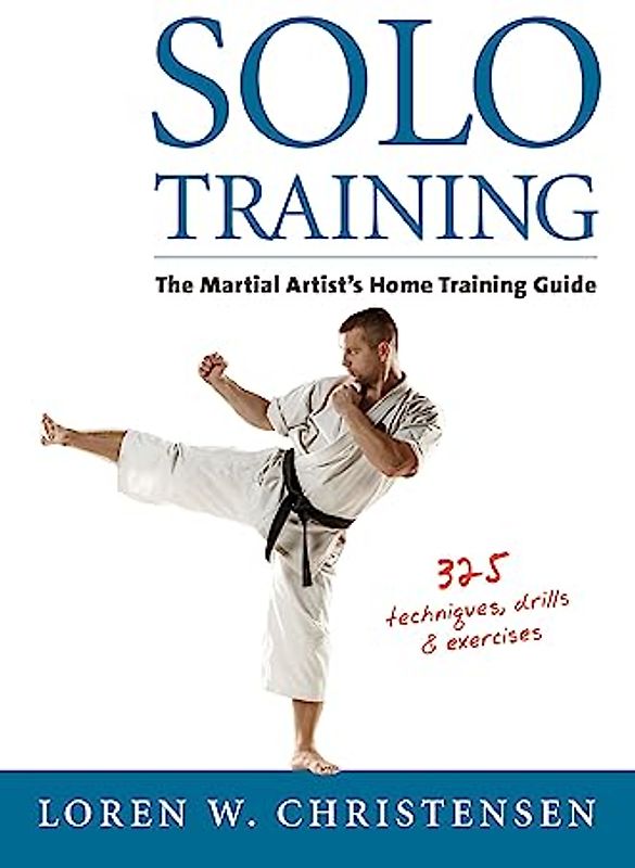 Solo Training: The Martial Artist's Home Training Guide