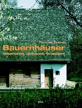 Bauernhäuser renovieren, umbauen und erweitern