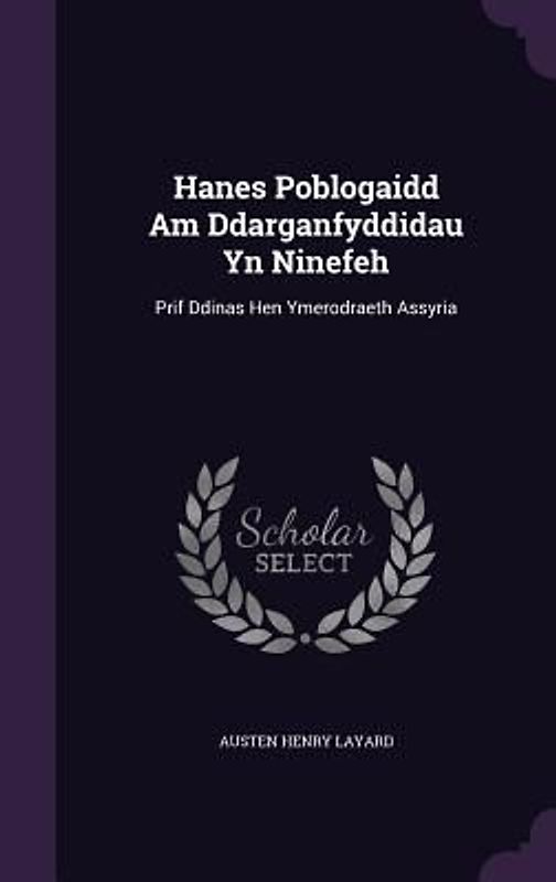 Hanes Poblogaidd Am Ddarganfyddidau Yn Ninefeh: Prif Ddinas Hen Ymerodraeth Assyria