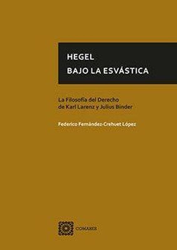 Hegel bajo la esvástica : la filosofía del derecho de Karl Larenz y Julius Binder