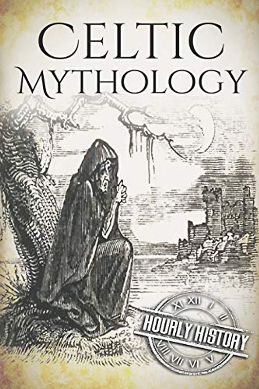 Celtic Mythology: A Concise Guide to the Gods, Sagas and Beliefs (Greek Mythology - Norse Mythology - Egyptian Mythology - Celtic Mythology)