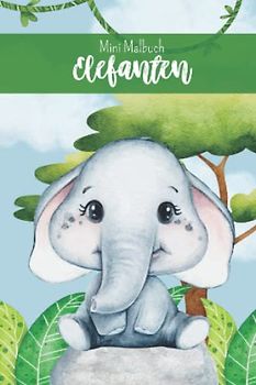 Mini Malbuch Elefanten: Kleines Elefanten Malbuch für Kinder mit 35 Tierbildern zum Ausmalen (Mini Malbücher)