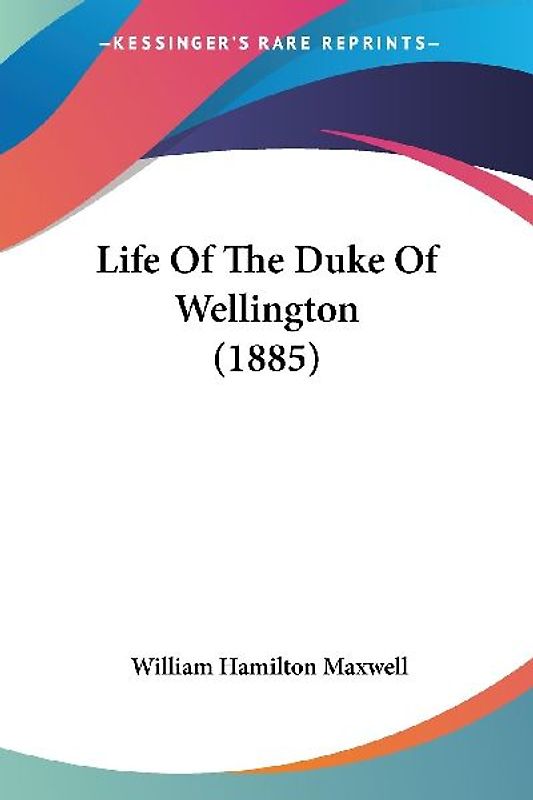 Life Of The Duke Of Wellington (1885)