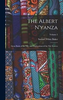 The Albert N'yanza: Great Basin of the Nile, and Explorations of the Nile Sources; Volume 2