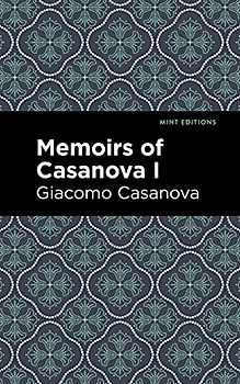 Memoirs of Casanova Volume I (Mint Editions (In Their Own Words: Biographical and Autobiographical Narratives), Band 1)