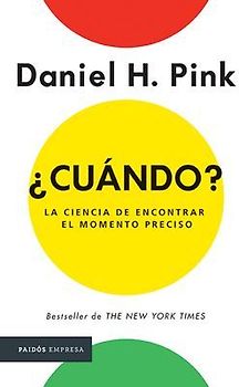 ¿Cuándo? La Ciencia de Encontrar El Momento Preciso / When: The Scientific Secrets of Perfect Timing