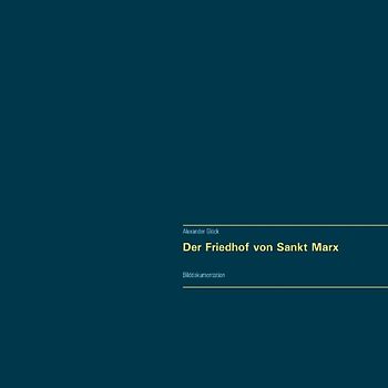 Der Friedhof von Sankt Marx. Vollständiger Reprint in Originalgröße.