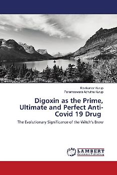 Digoxin as the Prime, Ultimate and Perfect Anti-Covid 19 Drug