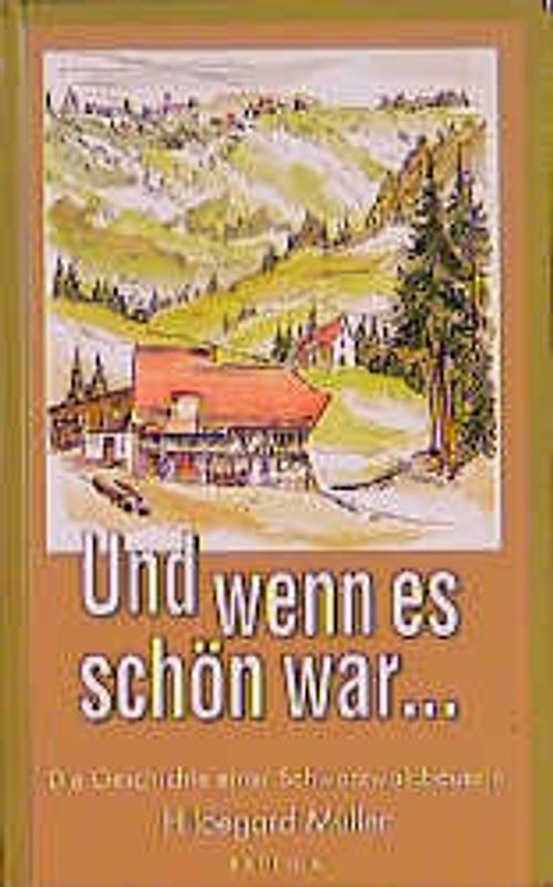 Und wenn es schön war.... Die Geschichte einer Schwarzwaldbäuerin