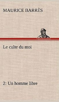 Le culte du moi 2 Un homme libre