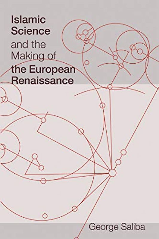 Islamic Science and the Making of the European Renaissance (Transformations: Studies in the History of Science and Technology)