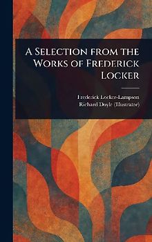 A Selection From the Works of Frederick Locker