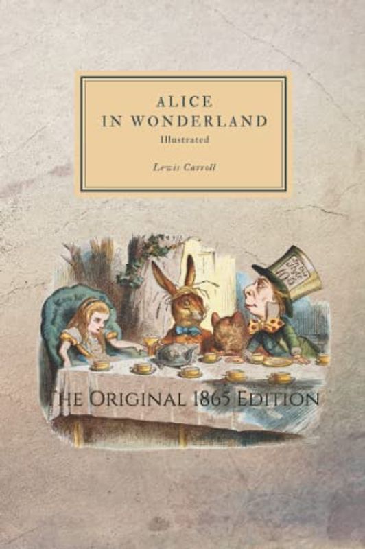 Alice in Wonderland: The Original 1865 Edition With Illustrations By Sir John Tenniel