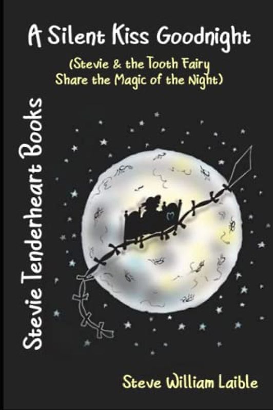 Stevie Tenderheart Books A Silent Kiss Goodnight: (Stevie and the Tooth Fairy Share the Magic of the Night)