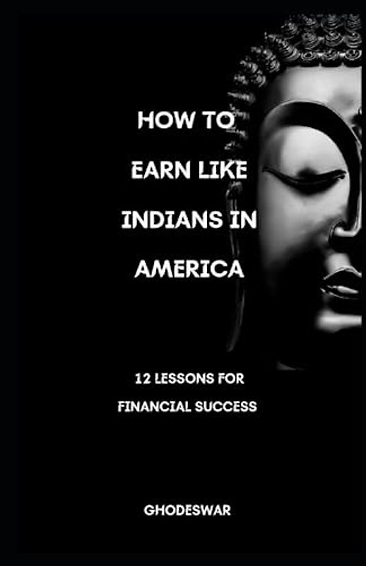 How to Earn Like Indians in America: 12 Life Lessons for Success