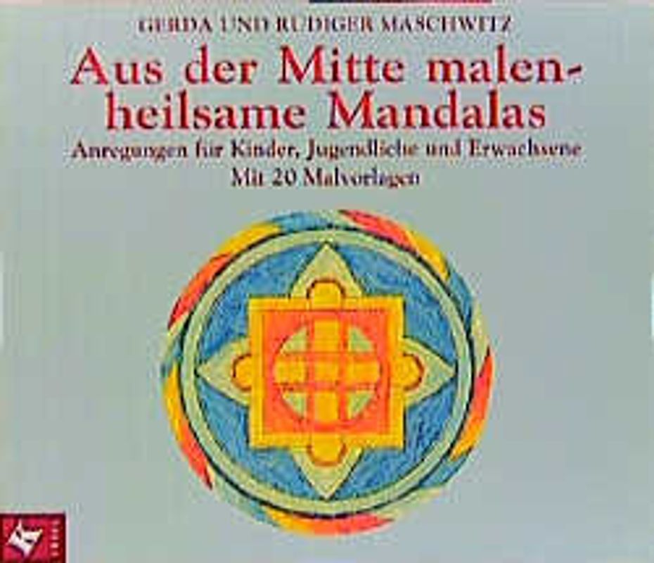 Aus der Mitte malen - heilsame Mandalas. Anregungen für Kinder, Jugendliche und Erwachsene