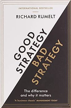 Good Strategy / Bad Strategy: The difference and why it matters